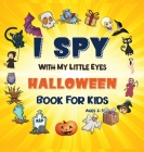 I Spy Halloween Book: A Fun Halloween Activity Book for Preschoolers & Toddlers Interactive Guessing Game Picture Book for 2-5 Year Olds Bes Cover Image