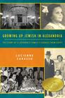 Growing up Jewish in Alexandria: The Story of a Sephardic Family's Exodus from Egypt By Lucienne Carasso Cover Image