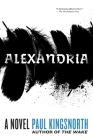 Alexandria: A Novel By Paul Kingsnorth Cover Image