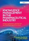 Knowledge Management in the Pharmaceutical Industry: Enhancing Research, Development and Manufacturing Performance Cover Image
