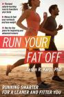 Run Your Fat Off, 1: Running Smarter for a Leaner and Fitter You By Jason R. Karp Cover Image