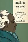 Manhood Enslaved: Bondmen in Eighteenth- And Early Nineteenth-Century New Jersey (Gender and Race in American History #2) Cover Image