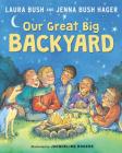 Our Great Big Backyard By Laura Bush, Jacqueline Rogers (Illustrator), Jenna Bush Hager Cover Image