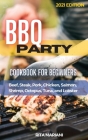 BBQ PARTY Cookbook for Beginners: Easy and Delicious Recipes: Beef, Steak, Pork, Chicken, Salmon, Shrimp, Octopus, Tuna, and Lobster Cover Image