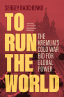 To Run the World: The Kremlin's Cold War Bid for Global Power Cover Image