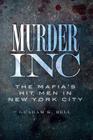 Murder, Inc.:: The Mafia's Hit Men in New York City (True Crime) By Graham K. Bell Cover Image