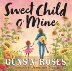 Sweet Child o' Mine By Guns N' Roses, Jennifer Zivoin (Illustrator) Cover Image