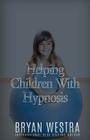 Helping Children With Hypnosis By Bryan Westra Cover Image