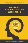 Focused: Navigating Life with ADHD By Kenneth Caraballo Cover Image