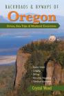 Backroads & Byways of Oregon: Drives, Day Trips & Weekend Excursions By Crystal Wood Cover Image