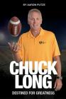 Chuck Long: Destined for Greatness: The Story of Chuck Long and Resurgence of Iowa Hawkeyes Football By Aaron Putze Cover Image