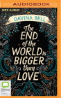 The End of the World Is Bigger Than Love By Davina Bell, Sophie Loughran (Read by) Cover Image