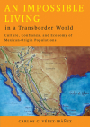 An Impossible Living in a Transborder World: Culture, Confianza, and Economy of Mexican-Origin Populations By Carlos G. Vélez-Ibáñez Cover Image