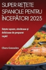 Super rețete spaniole pentru începători 2023: Rețete ușoare, sănătoase și delicioase de preparat rapid By Clara Gonzalez Cover Image