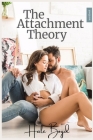 The Attachment Theory workbook: A Guide to Assisting You in Understanding Attachment Styles, Their Interaction, Attachment Disorders, and Strategies f By Hale Boyd Cover Image