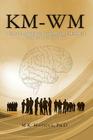 Km-Wm: A New Vision Based on Conceptual Theories of Knowledge and Wisdom By M. K. Mansour Ph. D. Cover Image