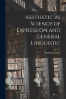 Aesthetic as Science of Expression and General Linguistic By Benedetto Croce Cover Image