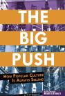 The Big Push: How Popular Culture Is Always Selling (Exploring Media Literacy) By Erika Wittekind Cover Image