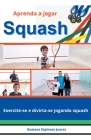 Aprenda a jogar Squash Exercite-se e divirta-se jogando squash Cover Image