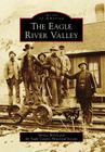 The Eagle River Valley (Images of America) By Shirley Welch, Eagle County Historical Society Cover Image