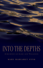 Into the Depths: A Journey of Loss and Vocation By Mary Margaret Funk  Cover Image