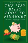 The Itsy Bitsy Book to Finances: Financial Education for Beginners By D. Uriarte Cover Image