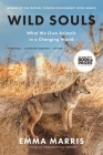 Wild Souls: What We Owe Animals in a Changing World By Emma Marris Cover Image