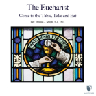 The Eucharist: Come to the Table, Take and Eat By Fr Thomas J. Scirghi, Fr Thomas J. Scirghi (Read by) Cover Image
