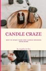 Candle Craze: How To Start Your Own Candle Business From Home Cover Image