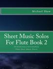 Sheet Music Solos For Flute Book 2: 20 Elementary/Intermediate Flute Sheet Music Pieces Cover Image
