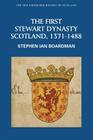 The First Stewart Dynasty: Scotland, 1371-1488 By Stephen Ian Boardman Cover Image