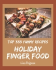 Top 333 Yummy Holiday Finger Food Recipes: Happiness is When You Have a Yummy Holiday Finger Food Cookbook! By Lisa Brigman Cover Image