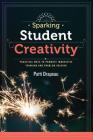 Sparking Student Creativity: Practical Ways to Promote Innovative Thinking and Problem Solving By Patti Drapeau Cover Image