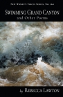 Swimming Grand Canyon and Other Poems (New Women's Voices #160) By Rebecca Lawton Cover Image