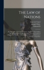 The law of Nations: Or, Principles of the law of Nature, Applied to the Conduct and Affairs of Nations and Soverigns, From the French of M By Joseph Chitty, Emer De Vattel, Edward D. 1793-1854 Ingraham Cover Image