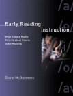 Early Reading Instruction: What Science Really Tells Us about How to Teach Reading By Diane McGuinness Cover Image