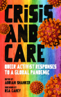 Crisis and Care: Queer Activist Responses to a Global Pandemic By Adrian Shanker, Rea Carey (Foreword by) Cover Image