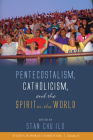 Pentecostalism, Catholicism, and the Spirit in the World (Studies in World Catholicism #8) By Stan Chu Ilo (Editor) Cover Image