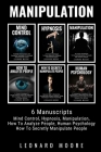 Manipulation: 6 Manuscripts - Mind Control, Hypnosis, Manipulation, How To Analyze People, How To Secretly Manipulate People, Human Cover Image