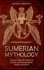 Sumerian Mythology: A Deep Guide into Sumerian History and Mesopotamian Empire and Myths Cover Image