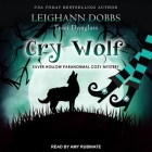 Cry Wolf (Silver Hollow Paranormal Cozy Mystery #4) By Amy Rubinate (Read by), Leighann Dobbs, Traci Douglass Cover Image