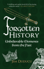 Forgotten History: Unbelievable Moments from the Past By Jem Duducu Cover Image