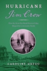 Hurricane Jim Crow: How the Great Sea Island Storm of 1893 Shaped the Lowcountry South By Caroline Grego Cover Image