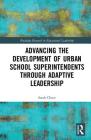 Advancing the Development of Urban School Superintendents Through Adaptive Leadership (Routledge Research in Educational Leadership) By Sarah Chace Cover Image