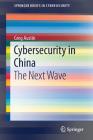 Cybersecurity in China: The Next Wave (Springerbriefs in Cybersecurity) By Greg Austin Cover Image