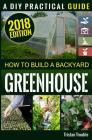 How to Build a Backyard Greenhouse By Tristan Trouble Cover Image