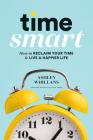 Time Smart: How to Reclaim Your Time and Live a Happier Life By Ashley Whillans Cover Image