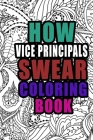 How Vice Principals Swear Coloring Book: More than 50 coloring pages, A Coloring Book For School Administrators, Birthday & Christmas Present For Vice Cover Image