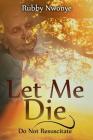 Let Me Die: Do Not Resuscitate Cover Image