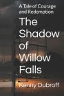 The Shadow of Willow Falls: A Tale of Courage and Redemption Cover Image